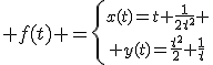\large f(t) =\left\{{x(t)=t+\frac{1}{2t^2} \atop y(t)=\frac{t^2}{2}+\frac{1}{t}}\right.