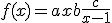 \large f(x) = ax + b +\frac{c}{x-1}