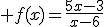 \large f(x)=\frac{5x-3}{x-6}