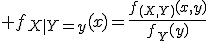 \large f_{X|Y=y}(x)=\frac{f_{(X,Y)}(x,y)}{f_Y(y)}