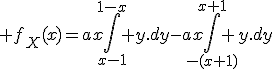 \large f_X(x)=ax\Bigint_{x-1}^{1-x} y.dy-ax\Bigint_{-(x+1)}^{x+1} y.dy