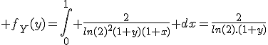 \large f_Y(y)=\Bigint_0^1 \frac{2}{ln(2)^2(1+y)(1+x)} dx=\frac{2}{ln(2).(1+y)}