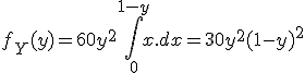 \large f_Y(y)=60y^2 \Bigint_0^{1-y} x.dx=30y^2(1-y)^2 \\  
