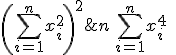 n\,\sum\limits_{i=1}^nx_i^4\;\neq\;\left(\sum\limits_{i=1}^nx_i^2\right)^2