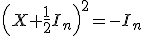 \left(X+\frac{1}{2}I_n\right)^2=-I_n