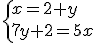 \left\{x=2+y\\7y+2=5x\right.