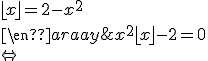 \begin{array}{ll} \\  &x^2+\lfloor x\rfloor-2=0 \\  \Leftrightarrow&\lfloor x\rfloor =2-x^2 \\  \end{array}
