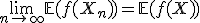 \lim_{n \to \infty} \mathbb{E}(f(X_n)) = \mathbb{E}(f(X))