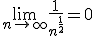 \lim_{n \to + \infty}\frac{1}{n^{\frac{1}{2}}} =0