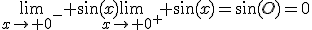 \lim_{x\rightarrow 0^{-}} \sin(x)\lim_{x\rightarrow 0^{+}} \sin(x)=\sin(O)=0
