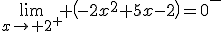 \lim_{x\rightarrow 2^{+}} \(-2x^2+5x-2\)=0^{-}