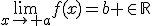 \lim_{x\rightarrow a}f(x)=b \in\mathbb{R}