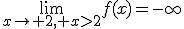 \lim_{x\to 2, x>2}f(x)=-\infty