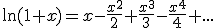 \ln(1+x)=x-\frac{x^2}2+\frac{x^3}3-\frac{x^4}4+...