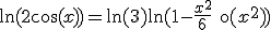 \ln(2+\cos(x)) = \ln(3) + \ln(1 + - \frac{x^2}{6}+ \text{o}(x^2))