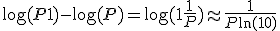 \log(P + 1) - \log(P) = \log(1 + \frac{1}{P}) \approx \frac{1}{P \ln(10)}