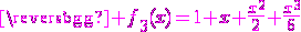\magenta f_3(x)=1+x+\frac{x^2}{2}+\frac{x^3}{6}