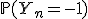 \mathbb{P}(Y_n=-1)
