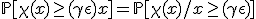 \mathbb{P}[\chi(x)\geq (\gamma +\epsilon)x]=\mathbb{P}[\chi(x)/x\geq (\gamma +\epsilon)]