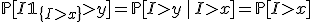 \mathbb{P}[I\mathbb{1}_{\{I>x\}}>y]=\mathbb{P}[I>y\,|\,I>x]=\mathbb{P}[I>x]