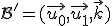 \mathcal{B}'=(\vec{u_0},\vec{u_1},\vec{k})