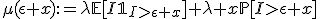 \mu(\epsilon x):=\lambda\mathbb{E}[I\mathbb{1}_{I>\epsilon x}]+\lambda x\mathbb{P}[I>\epsilon x]
