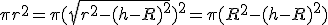 \pi r^2 = \pi (\sqrt{r^2-(h-R)^2})^2 = \pi (R^2-(h-R)^2)