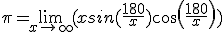 \pi=\lim_{x\to +\infty} (xsin(\frac{180}{x})cos(\frac{180}{x}))