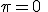 \pi=0\;\;[2\pi]