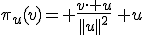\pi_u(v)= \frac{v\cdot u}{||u||^2}\, u