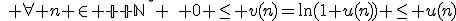 \quad \forall n \in {\mathbb N}^{\star} \quad 0 \leq v(n)=\ln(1+u(n)) \leq u(n)