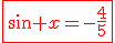 \red\fbox{\sin x=-\frac{4}{5}