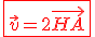 \red\fbox{\vec{v}=2\vec{HA}}