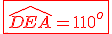 \red\fbox{\widehat{DEA}=110^o}