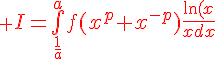 \red \Large{I=\bigint_{\frac{1}{a}}^{a}f(x^{p}+x^{-p})\frac{\ln(x)}{x}dx}
