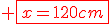 \red \fbox{x=120cm}