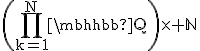 \rm\(\Bigprod_{k=1}^{N}\mathbb{Q}\)\times \mathbb{N}