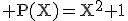 \rm\large P(X)=X^2+1
