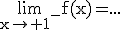 \rm\lim_{x\to 1^-}f(x)=...