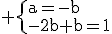 \rm \{a=-b\\-2b+b=1