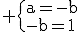 \rm \{a=-b\\-b=1