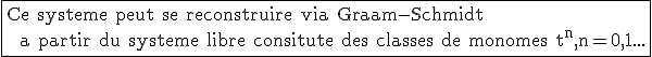 \rm \fbox{Ce systeme peut se reconstruire via Graam-Schmidt  \\  a partir du systeme libre consitute des classes de monomes t^n,n=0,1...}