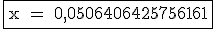 \rm \fbox{x = 0,0506406425756161}