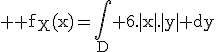 \rm \large f_X(x)=\Bigint_D 6.|x|.|y| dy