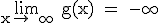 \rm \lim_{x\to +\infty} g(x) = -\infty