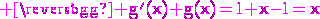 \rm \magenta g'(x)+g(x)=1+x-1=x