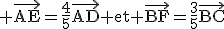 \rm \vec{AE}=\frac4{5}\vec{AD} et \vec{BF}=\frac3{5}\vec{BC}