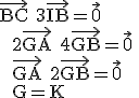\rm \vec{BC}+3\vec{IB}=\vec{0} \\  2\vec{GA}+4\vec{GB}=\vec{0} \\  \vec{GA}+2\vec{GB}=\vec{0}  \\  G=K
