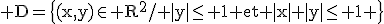 \rm D=\{(x,y)\in R^2/ |y|\le 1 et |x|+|y|\le 1 \}