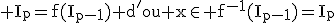 \rm I_p=f(I_{p-1}) d'ou x\in f^{-1}(I_{p-1})=I_p
